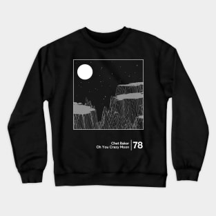 Chet Baker - Oh You Crazy Moon / Minimal Style Graphic Design Artwork Crewneck Sweatshirt